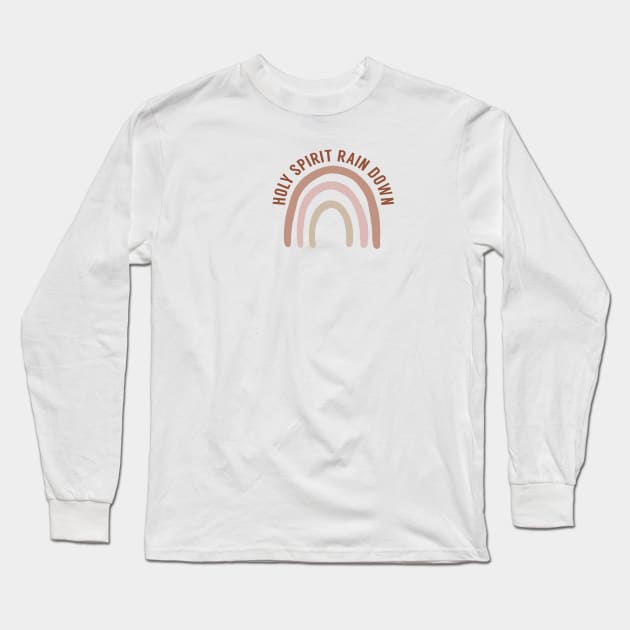 Holy Spirit Rain Down Rainbow Long Sleeve T-Shirt by The Dirty Palette